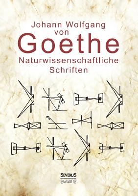 Coperta cărții 'Naturwissenschaftliche Schriften: Optik und Farbenlehre, Physik - Johann Wolfgang Von Goethe'