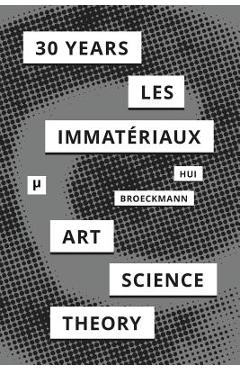 Poza produsului 30 Years after Les Immatériaux: Art, Science, and Theory - Yuk Hui
