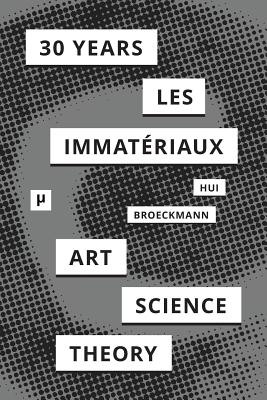 30 Years after Les Immatériaux: Art, Science, and Theory - Yuk Hui