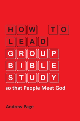 How to Lead Group Bible Study so that People Meet God - Andrew Page