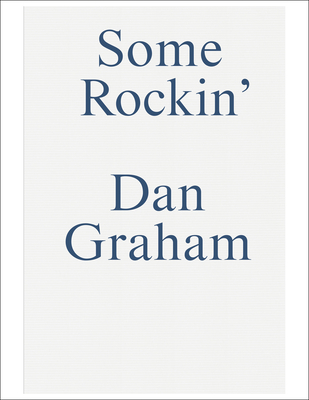 Some Rockin: Dan Graham Interviews - Dan Graham