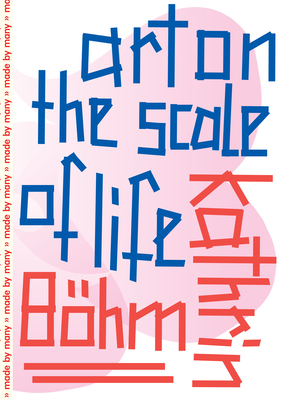 Kathrin Böhm: Art on the Scale of Life - Gerrie Van Noord