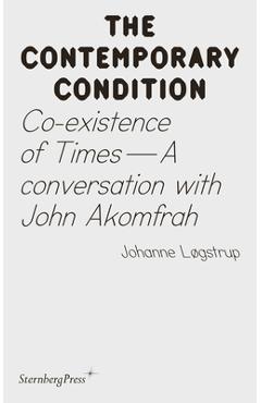Poza produsului Co-Existence of Times: A Conversation with John Akomfrah - Joahnne Logstrup