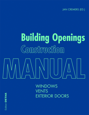Building Openings Construction Manual: Windows, Vents, Exterior Doors - Jan Cremers