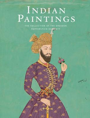 Coperta cărții 'Indian Paintings: The Collection of the Dresden Kupferstich-Kabinett - Petra Kuhlmann-hodick'