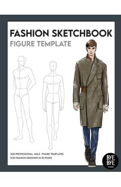 Fashion Sketchbook Male Figure Template: Over 200 male fashion figure  templates in 10 different poses (Paperback) 