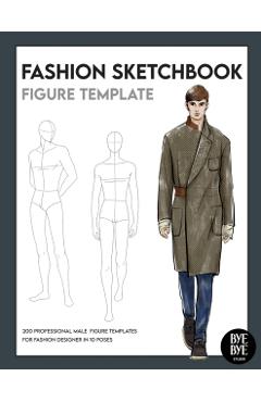 Fashion Sketchbook Male Figure Template: Over 200 male fashion figure templates in 10 different poses - Bye Bye Studio