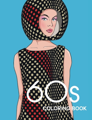 60s COLORING BOOK: THE GROOVY 1960s FASHION COLORING BOOK! - Bye Bye Studio