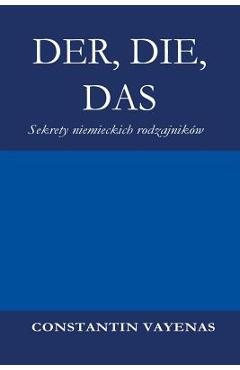 Coperta cărții 'Der, Die, Das: Sekrety niemieckich rodzajników - Constantin Vayenas'