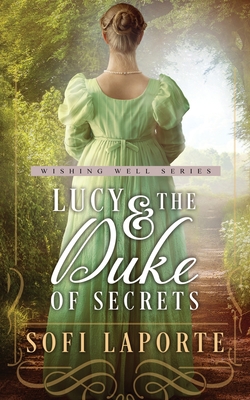 Lucy and the Duke of Secrets: A Sweet Regency Romance - Sofi Laporte