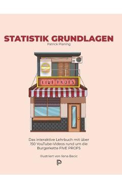 Poza produsului Statistik Grundlagen: Das interaktive Lehrbuch mit über 150 YouTube-Videos rund um die Burgerkette FIVE PROFS - Patrick Planing