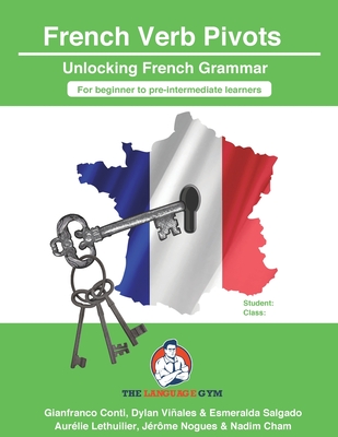 French Sentence Builders - Grammar - Verb Pivots: Unlocking French Grammar - Beginner to Pre Interm. - Dylan Vi�ales