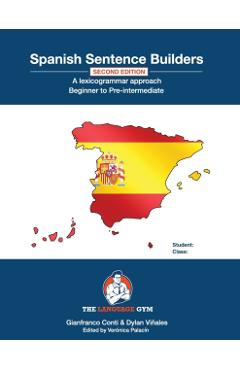 Spanish Sentence Builders - A Lexicogrammar approach: Spanish Sentence Builders - Beginner to Pre-intermediate - Dylan Viñales