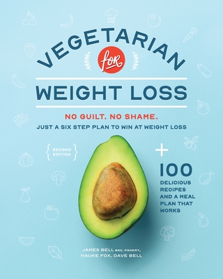 Vegetarian for Weight Loss: No Guilt. No Shame. Just a Six Step Plan to Win at Weight Loss. - Hauke Fox
