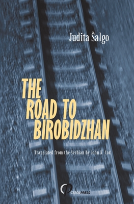 The Road to Birobidzhan - Judita Salgo