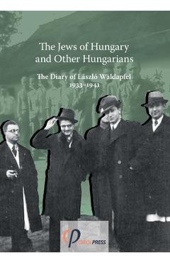Coperta cărții 'The Jews of Hungary and Other Hungarians. The Diary of László Waldapfel 1933-1941 - László Waldapfel'