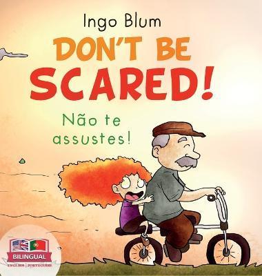 Don't be scared! - Não te Assustes!: Bilingual Children's Picture Book in English-Portuguese. Suitable for kindergarten, elementary school, and at hom - Ingo Blum