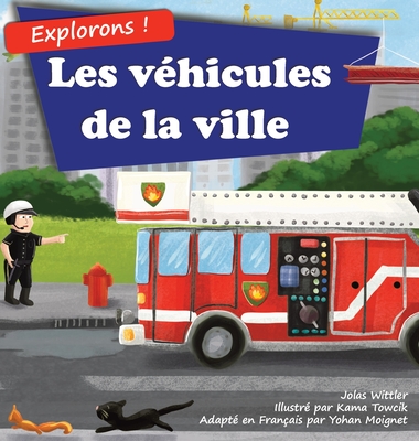 Explorons ! Les véhicules de la ville: Un livre illustré en rimes sur les camions et voitures pour les enfants [histoires du soir en vers] - Jolas Wittler