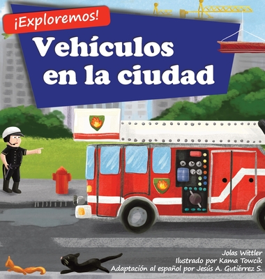 ?Exploremos! Veh?culos en la ciudad: Un libro de rimas con ilustraciones sobre camiones y carros para ni?os de edades comprendidas entre 2 y 4 a?os [H - Jolas Wittler