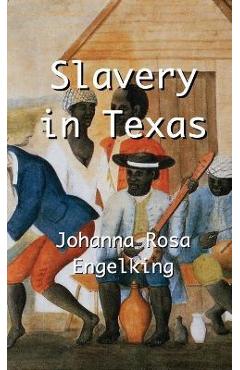 Coperta cărții 'Slavery in Texas - Johanna Rosa Engelking'