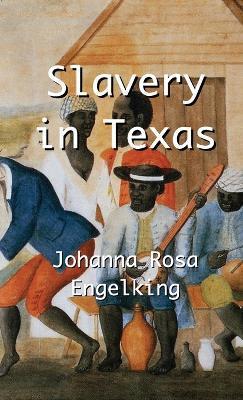 Coperta cărții 'Slavery in Texas - Johanna Rosa Engelking'