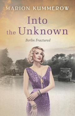 Coperta cărții 'Into the Unknown: A wrenching Cold War adventure in Germany's Soviet occupied zone - Marion Kummerow'