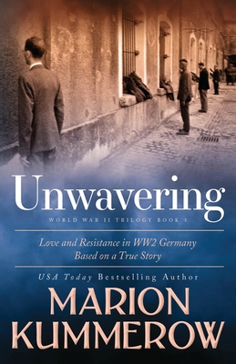 Unwavering: Based on a True Story of Love and Resistance - Marion Kummerow