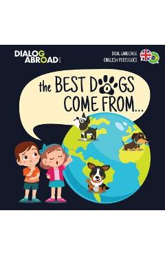 Coperta cărții 'The Best Dogs Come From... (Dual Language English-Português): A Global Search to Find the Perfect Dog Breed - Dialog'