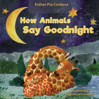 How Animals Say Good Night: A Sweet Going to Bed Book about Animal Sleep Habits - Anastasiya Provozina