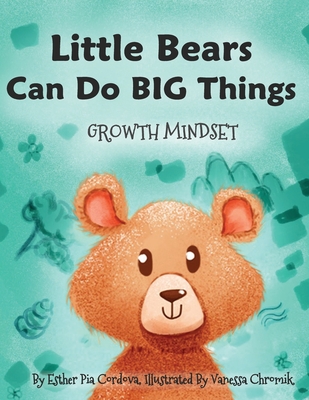 Little Bears Can Do Big Things: Growth Mindset - Vanessa Chromik
