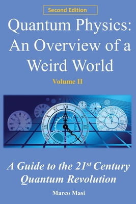 Quantum Physics: An overview of a weird world: A guide to the 21st century quantum revolution - Marco Masi