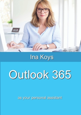 Outlook 365: as your personal assistant - Ina Koys