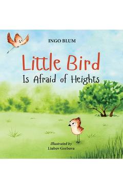 Coperta cărții 'Little Bird is Afraid of Heights: Help Your Children Overcome Fears - Ingo Blum'