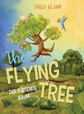 The Flying Tree - Der fliegende Baum: Bilingual children's picture book in English-German - Ingo Blum