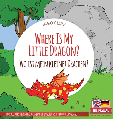 Where Is My Little Dragon? - Wo ist mein kleiner Drachen?: Bilingual children's picture book in English-German - Ingo Blum
