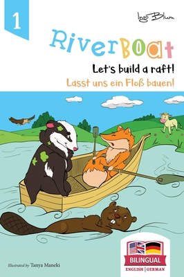 Riverboat: Let's Build a Raft - Lasst uns ein Floß bauen: Bilingual Children's Picture Book English German - Ingo Blum