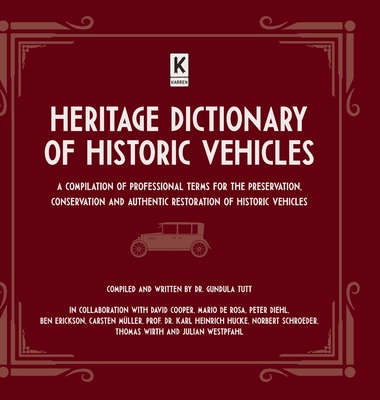 Heritage Dictionary of Historic Vehicles: A Compilation of Professional Terms for the Preservation, Conservation and Authentic Restoration of Historic - Gundula Tutt