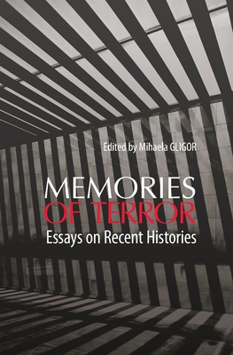 Coperta cărții 'Memories of Terror: Essays on Recent Histories - Mihaela Gligor'