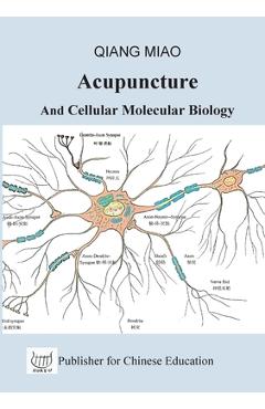 Coperta cărții 'Acupuncture and Cellular Molecular Biology: The Theoretical Basis of Chinese Medicine - Qiang Miao'