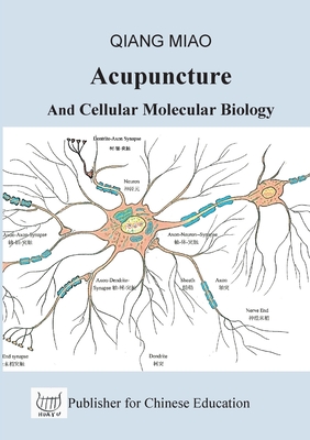 Acupuncture and Cellular Molecular Biology: The Theoretical Basis of Chinese Medicine - Qiang Miao