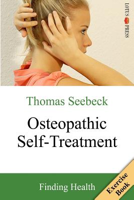 Osteopathic Self-Treatment: Finding Health - Thomas Seebeck