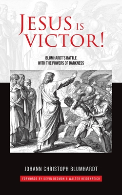 Jesus is Victor!: Blumhardt's Battle with the Powers of Darkness - Kevin Dedmon