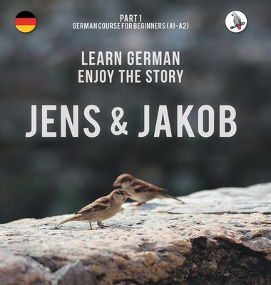 Jens und Jakob. Learn German. Enjoy the Story. Part 1 ‒ German Course for Beginners - Werner Skalla