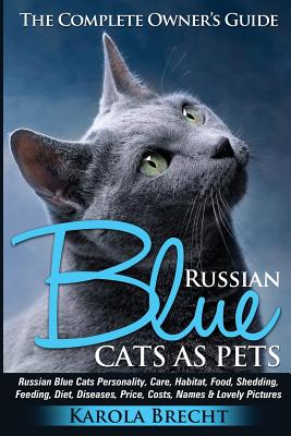 Russian Blue Cats as Pets. Personality, Care, Habitat, Feeding, Shedding, Diet, Diseases, Price, Costs, Names & Lovely Pictures. Russian Blue Cats Com - Karola Brecht