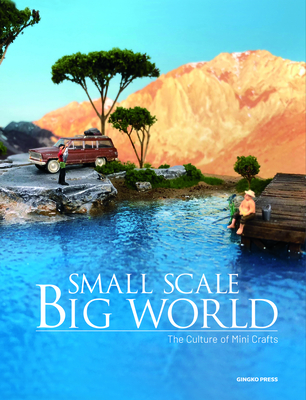 Small Scale, Big World: The Culture of Mini Crafts - Sandu Publications