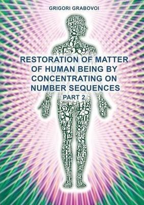 Restoration of Matter of Human Being by Concentrating on Number Sequences (Part 2) - Grigori Grabovoi