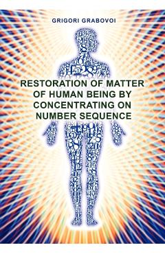 Restoration of Matter of Human Being by Concentrating on Number Sequence - Grigori Grabovoi