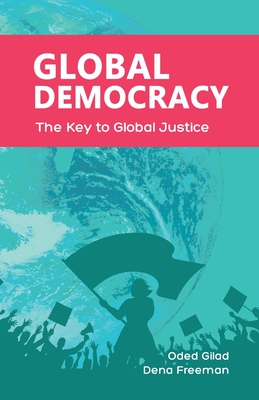 Coperta cărții 'Global Democracy: The Key to Global Justice - Oded Gilad'