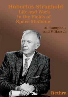 Hubertus Strughold: Life and Work in the Fields of Space Medicine - Mark Campbell