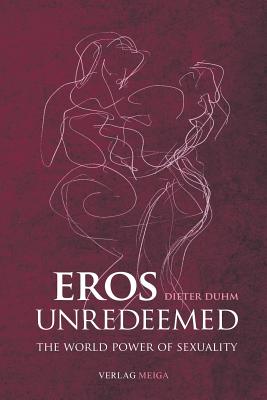 Eros Unredeemed - Dieter Duhm